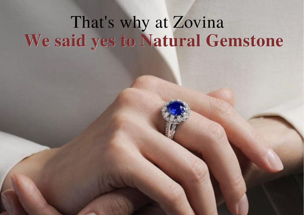 That's why at Zovina We said yes to Natural Gemstone