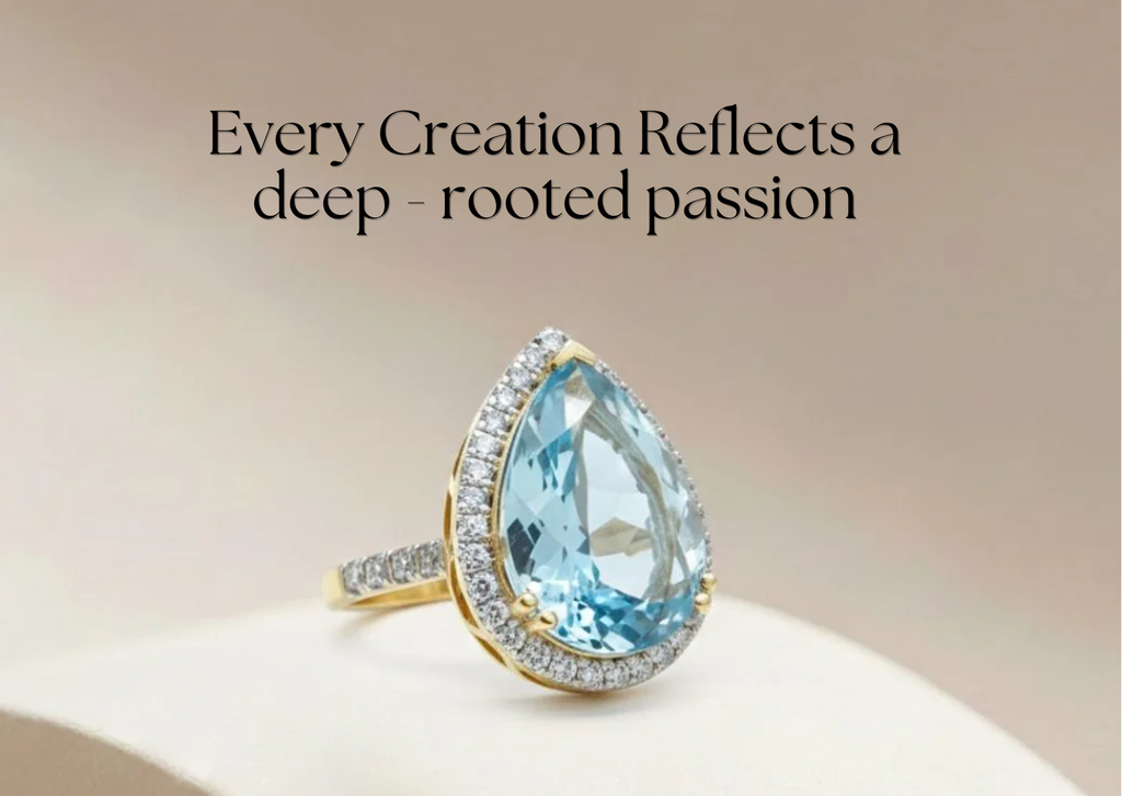 Every Creation Reflects a  deep - rooted passion